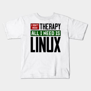 I don't need therapy, all I need is Linux Kids T-Shirt